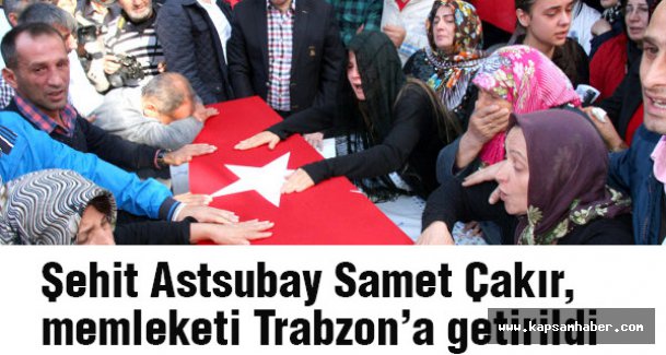 Şehit Astsubay Çakır, memleketi Trabzon’a getirildi