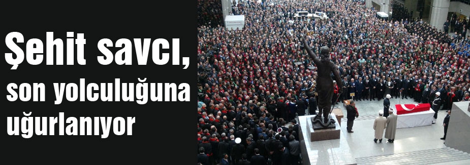 Şehit savcı Kiraz'a Veda