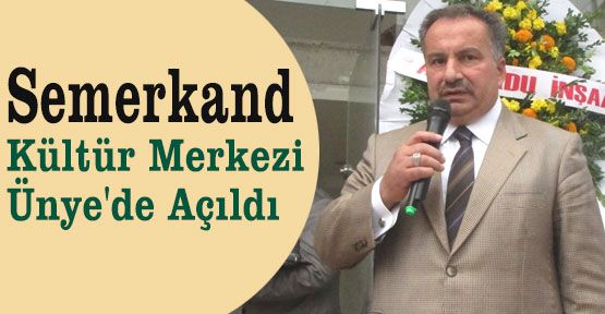 Semerkand; Ünye'de açılışını yaptı