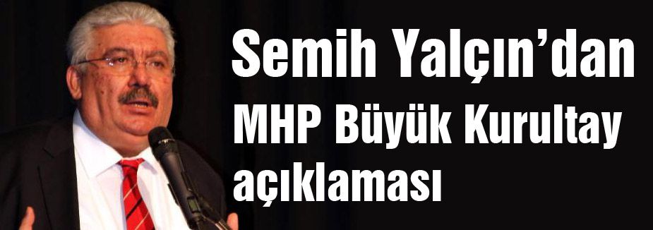 Semih Yalçın'dan Büyük Kongre Açıklaması