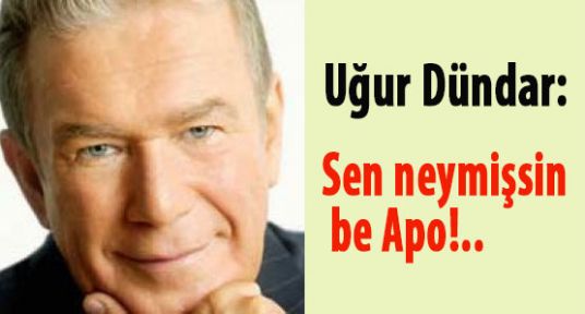 Sen neymişsin be Apo