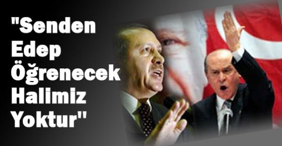 “Senden Edep Öğrenecek Halimiz Yoktur''