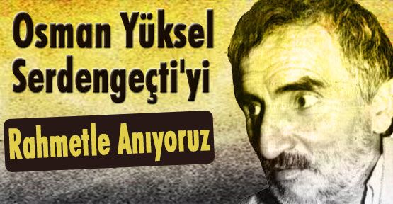 Serdengeçti'yi Rahmetle Anıyoruz...