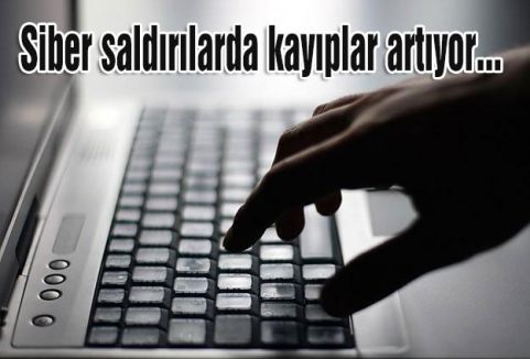 Siber saldırılarda kayıplar artıyor...
