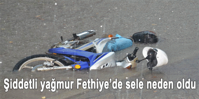 Şiddetli yağmur Fethiye’de sele neden oldu