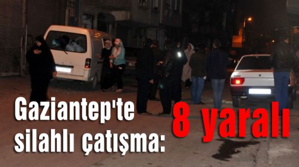 Silahlı çatışma: 8 yaralı