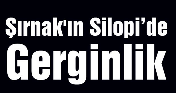 Silopi'de gerginlik
