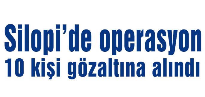 Silopi’de operasyon