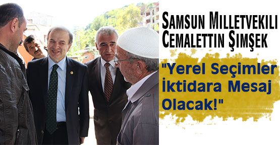 Şimşek: “Yerel Seçimler İktidara Mesaj Olacak!“