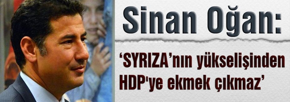 Sinan Oğan, SYRIZA’nın yükselişinden HDP'ye ekmek çıkmaz