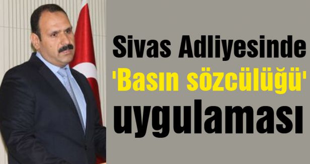 Sivas Adliyesinde 'Basın sözcülüğü' uygulaması