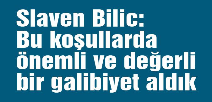 Slaven Bilic: önemli ve değerli bir galibiyet..