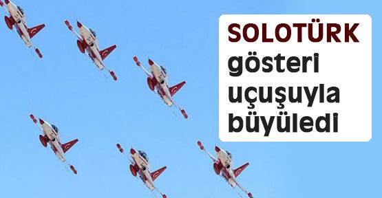 SOLOTÜRK gösteri uçuşuyla büyüledi