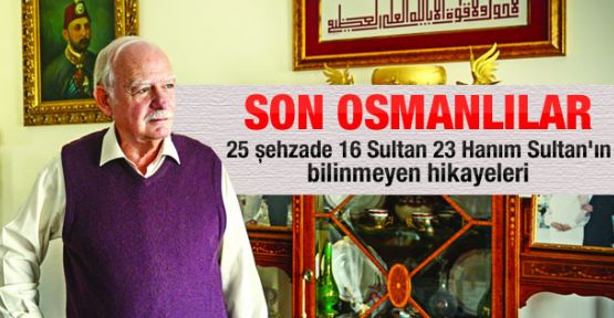 Son Osmanlı'ların Bilinmeyen Hikayeleri