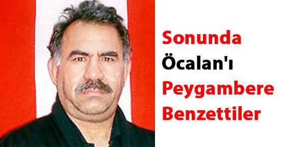 Sonunda Öcalan'ı Peygambere Benzettiler