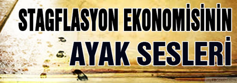 Stagflasyon Ekonomisinin Ayak Sesleri