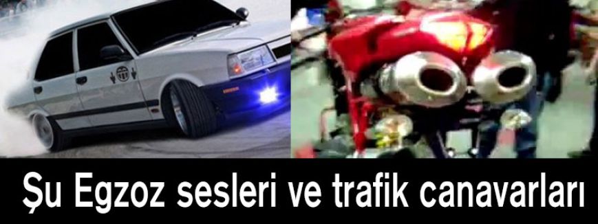 Şu Egzoz sesleri ve trafik canavarları
