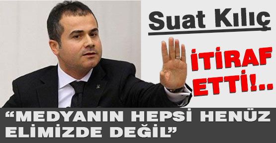 Suat Kılıç'tan Medya İtirafı...