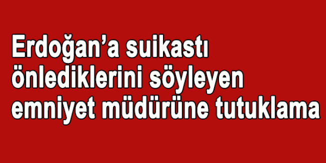 Suikasti Önleyen Emniyet Müdürüne Tutuklama