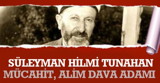Süleyman Hilmi Tunahan; Mücahit, Alim Dava Adamı