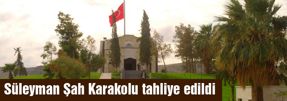 Süleyman Şah Türbesi Gece yarısı Operasyonuyla tahliye edildi