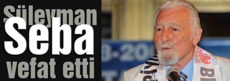 Süleyman Seba vefat etti