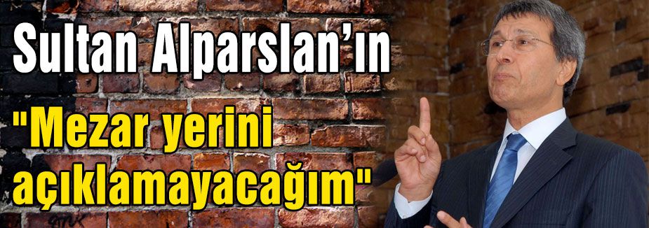 Sultan Alparslan'ın Mezar Yerini Açıklayacağım