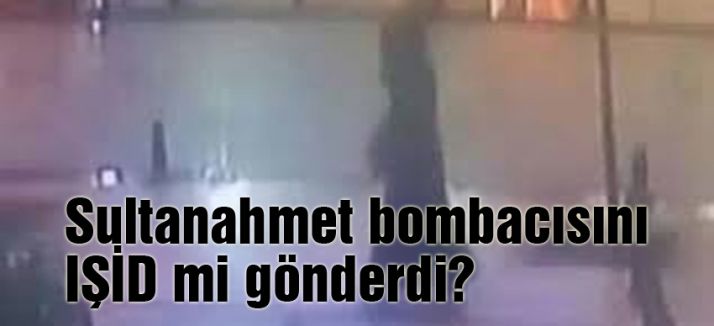 Sultanahmet bombacısını IŞİD mi gönderdi?