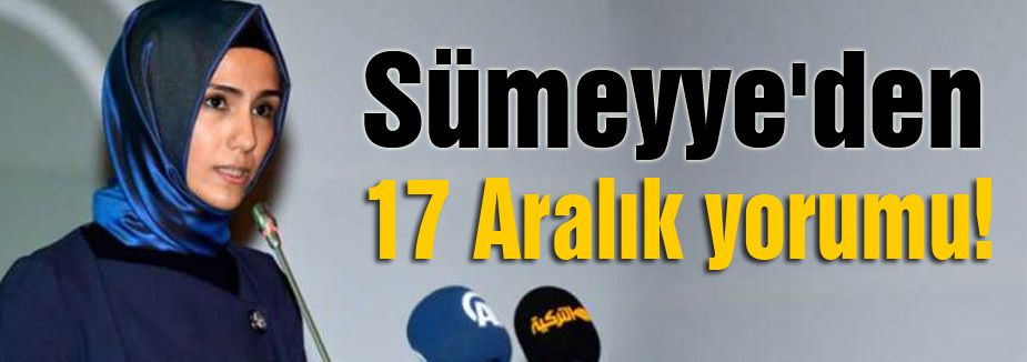 Sümeyye'den 17 Aralık yorumu!