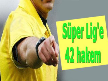 Süper Lig'e 42 hakem