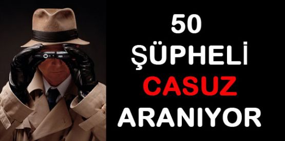 şüpheli casuzlar aranıyor