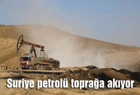 Suriye petrolü toprağa akıyor