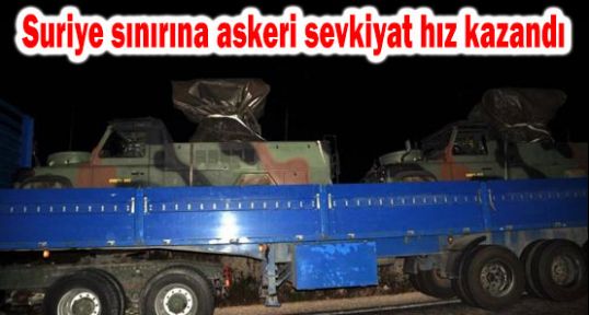Suriye sınırına askeri sevkiyat hızlandı