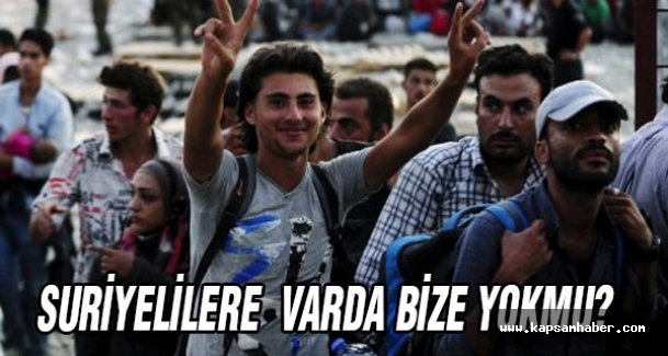 Suriyelilere varda bize yok mu?