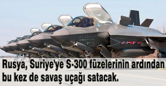 Suriye'ye S-300 füzelerin ardından Savaş Uçağı...