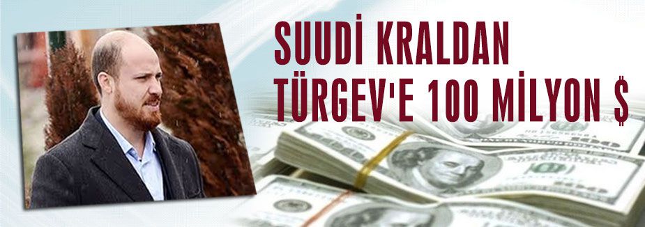 SUUDİ KRAL'DAN TÜRGEV'E 100 MİLYON DOLAR