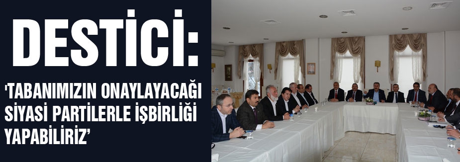 'TABANIMIZIN ONAYLAYACAĞI SİYASİ PARTİLERLE İŞBİRLİĞİ YAPABİLİRİZ’