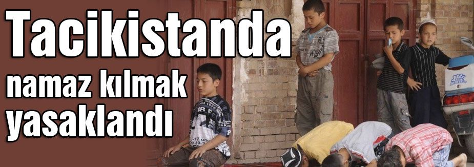 Tacikistanda namaz kılmak yasaklandı