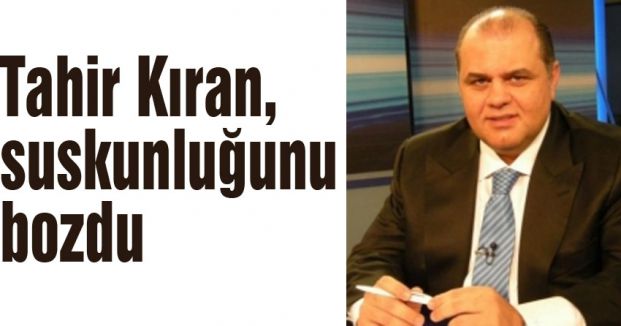 Tahir Kıran, suskunluğunu bozdu