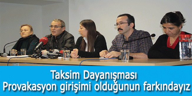 Taksim Dayanışması: Provakasyon girişimi olduğunun farkındayız