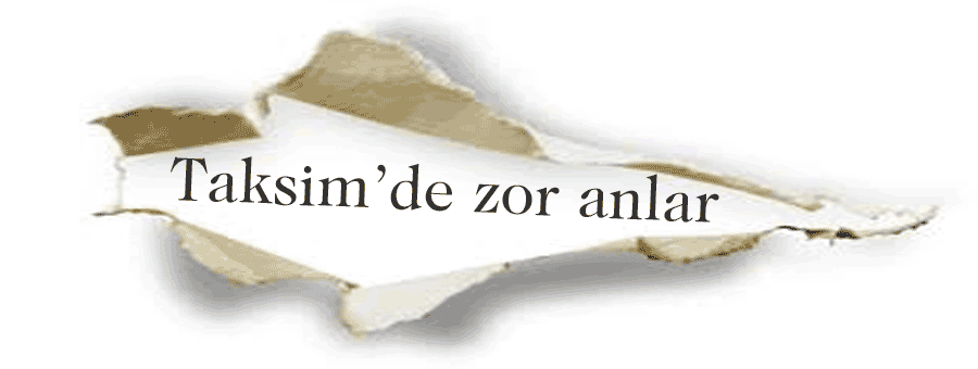Taksim'de zor anlar