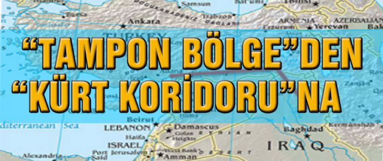“TAMPON BÖLGE”DEN “KÜRT KORİDORU”NA