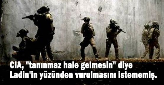 “Tanınmaz hale gelmesin“ diye Ladin'in yüzüne vurulmamış