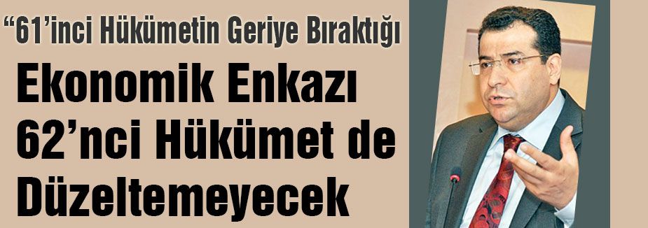 Tanrıkulu; Enkazı 62’nci Hükümet de Düzeltemeyecek