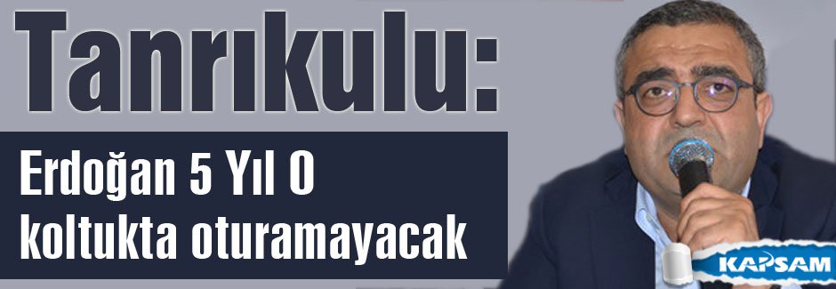 Tanrıkulu: Erdoğan’ın ayarı yok!