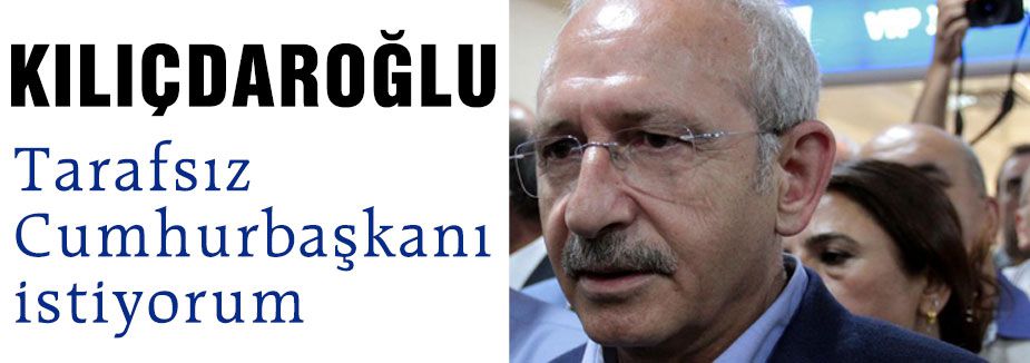 Tarafsız Cumhurbaşkanı istiyorum