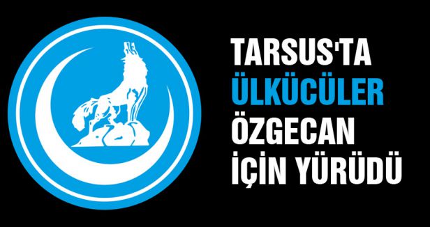 TARSUS'TA ÜLKÜCÜLER ÖZGECAN İÇİN YÜRÜDÜ