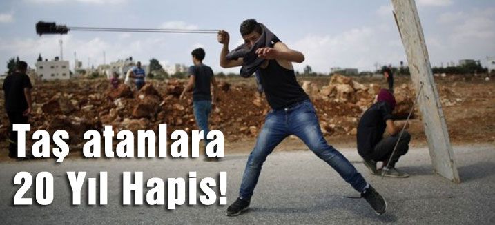 Taş atanlara 20 Yıl Hapis!