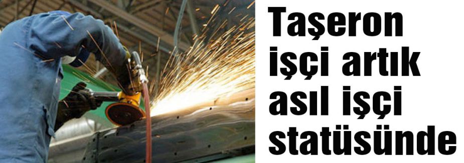 Taşeronlar artık işçi statüsünde