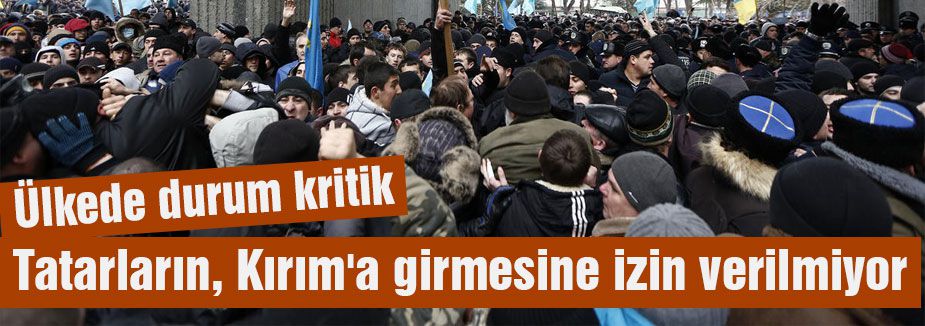 Tatarların, Kırım'a girmesine izin verilmiyor